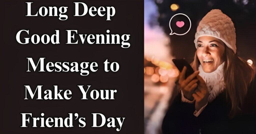 Long Deep Good Evening Message to Make Your Friend’s Day