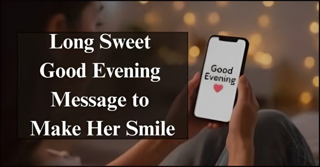 Long Sweet Good Evening Message to Make Her Smile