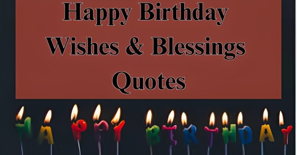 Happy Birthday Wishes & Blessings Quotes