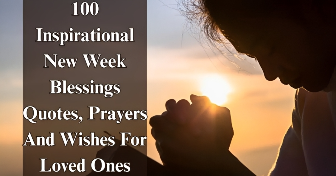 100 Inspirational Blessings, Quotes & Prayers for Loved Ones [New Week]