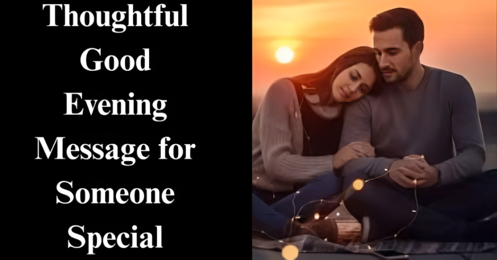 Thoughtful Good Evening Message for Someone Special