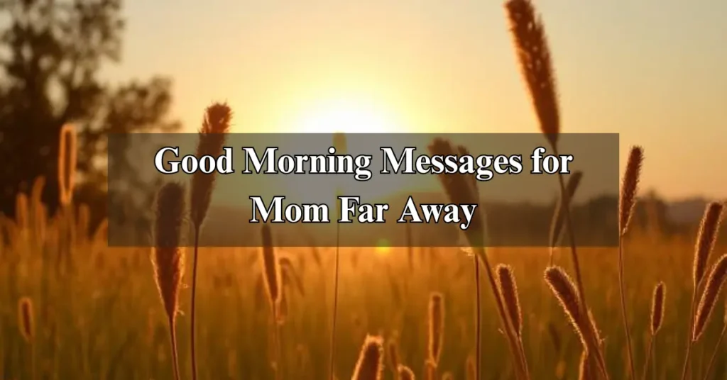 Good Morning Messages for Mom Far Away