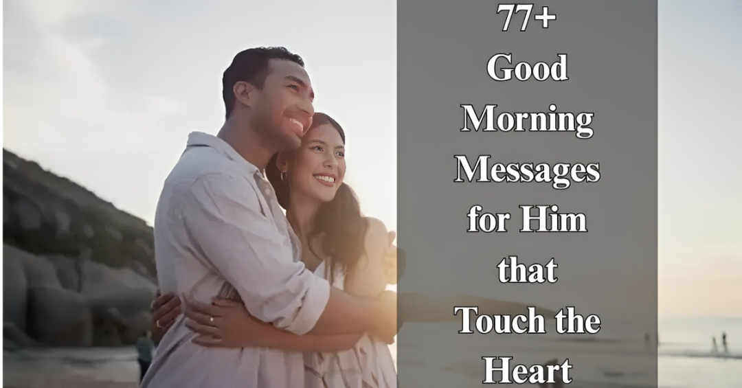 77+ Good Morning Messages for Him (Love & Deep Feelings)