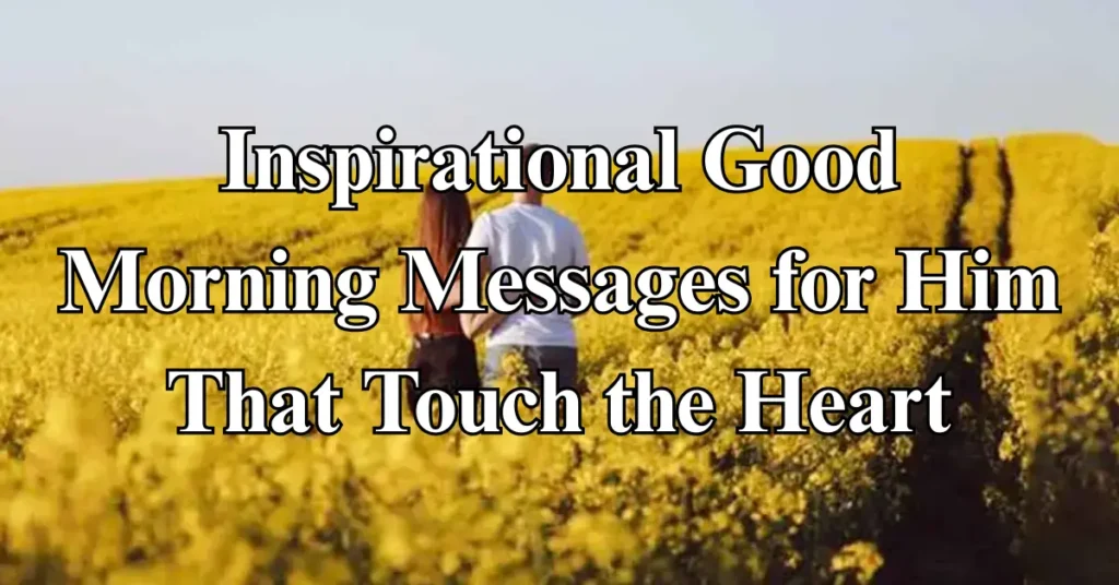Inspirational Good Morning Messages for Him That Touch the Heart
