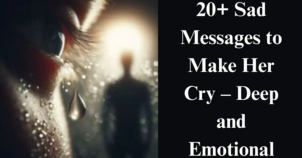 20+ Sad Messages to Make Her Cry [Painful Love & Heartbreak]