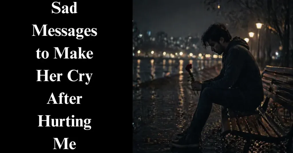 Sad Messages to Make Her Cry After Hurting Me