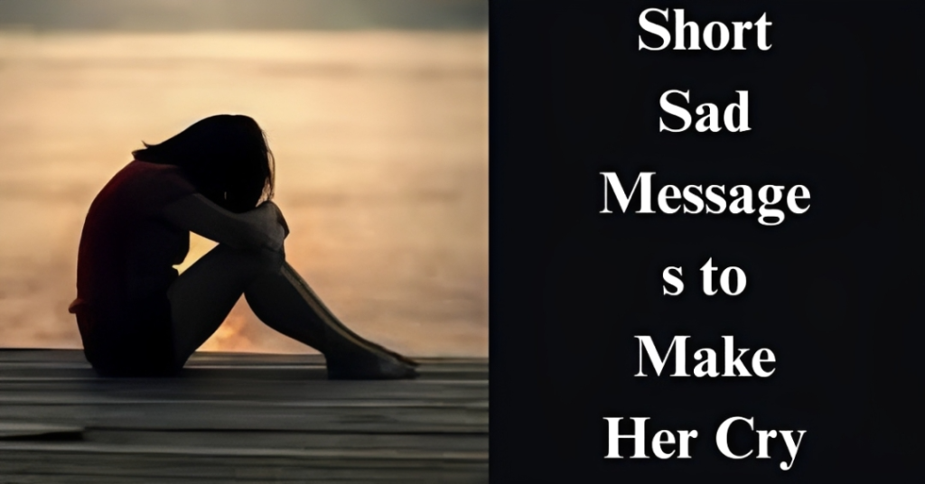 Short Sad Messages to Make Her Cry