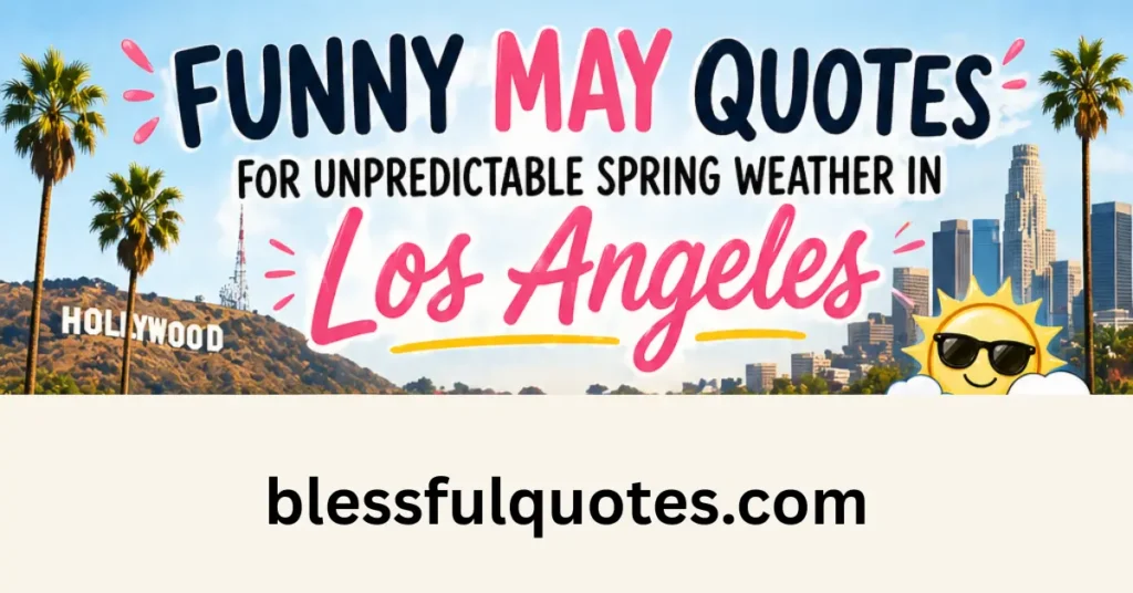 Funny May Quotes for Unpredictable Spring Weather in Los Angeles